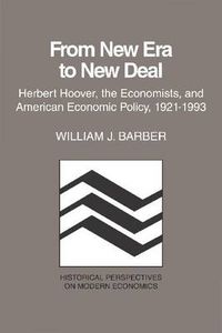Cover image for From New Era to New Deal: Herbert Hoover, the Economists, and American Economic Policy, 1921-1933