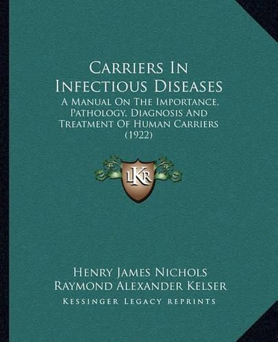 Cover image for Carriers in Infectious Diseases: A Manual on the Importance, Pathology, Diagnosis and Treatment of Human Carriers (1922)