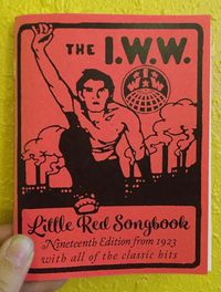 Cover image for I.W.W. Little Red Songbook: Nineteenth Edition from 1923 with All of the Classic Hits