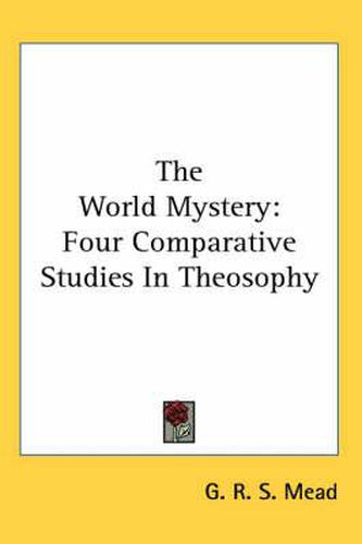 Cover image for The World Mystery: Four Comparative Studies in Theosophy