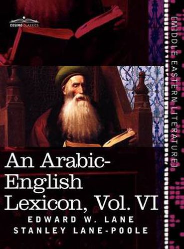 Cover image for An Arabic-English Lexicon (in Eight Volumes), Vol. VI: Derived from the Best and the Most Copious Eastern Sources