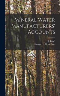 Cover image for Mineral Water Manufacturers' Accounts [microform]