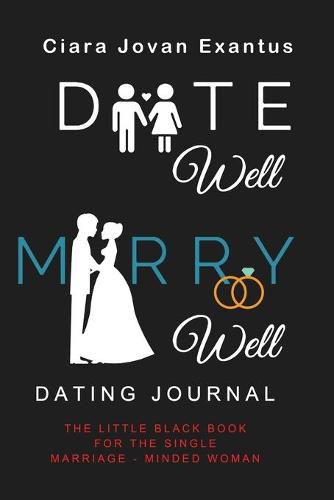 Cover image for Date Well Marry Well Dating Journal: The Little Black Book for the Single Marriage-Minded Woman