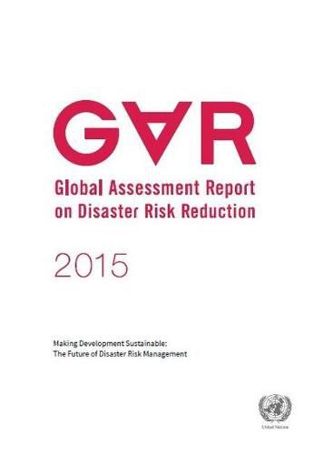 2015 global assessment report on disaster risk reduction: making development sustainable, the future of disaster risk reduction