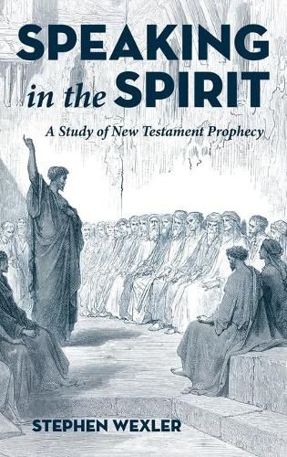 Cover image for Speaking in the Spirit: A Study of New Testament Prophecy