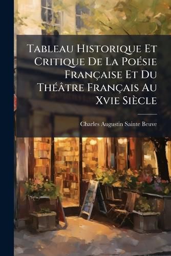 Cover image for Tableau Historique Et Critique De La Poesie Francaise Et Du Theatre Francais Au Xvie Siecle