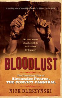 Cover image for Bloodlust: The Unsavoury Tale of Alexander Pearce, the Convict Cannibal