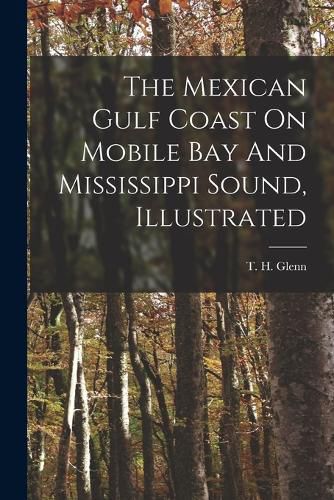 Cover image for The Mexican Gulf Coast On Mobile Bay And Mississippi Sound, Illustrated