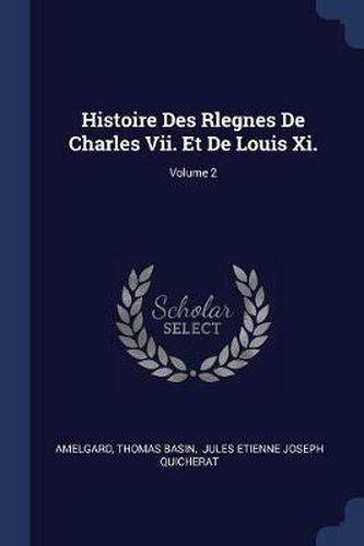 Histoire Des Rlegnes de Charles VII. Et de Louis XI.; Volume 2