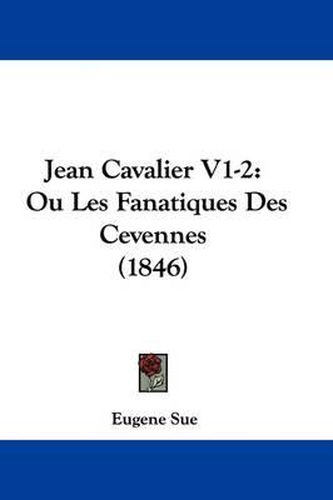 Jean Cavalier V1-2: Ou Les Fanatiques Des Cevennes (1846)