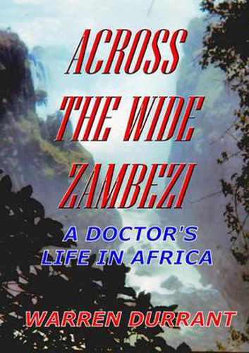Cover image for Across the Wide Zambezi: A Doctor's Life in Africa