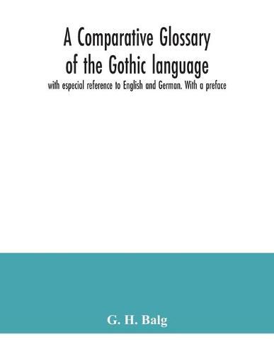 Cover image for A comparative glossary of the Gothic language with especial reference to English and German. With a preface