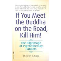 Cover image for If You Meet the Buddha on the Road, Kill Him: The Pilgrimage Of Psychotherapy Patients