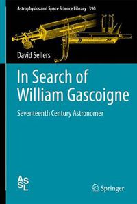 Cover image for In Search of William Gascoigne: Seventeenth Century Astronomer