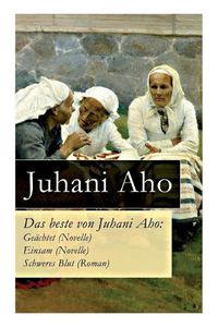 Cover image for Das beste von Juhani Aho: Ge chtet (Novelle) + Einsam (Novelle) + Schweres Blut (Roman)