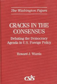 Cover image for Cracks in the Consensus: Debating the Democracy Agenda in U.S. Foreign Policy