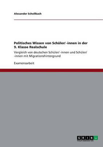 Cover image for Politisches Wissen von Schuler/ -innen in der 9. Klasse Realschule: Vergleich von deutschen Schuler/ -innen und Schuler/ -innen mit Migrationshintergrund