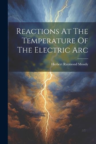 Cover image for Reactions At The Temperature Of The Electric Arc