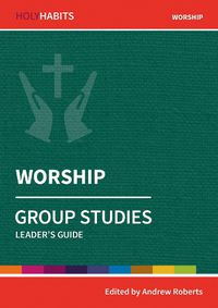 Cover image for Holy Habits Group Studies: Worship: Leader's Guide