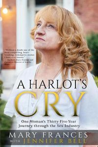 Cover image for A Harlot's Cry: One Woman's Thirty-Five-Year Journey through the Sex Industry