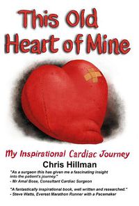 Cover image for This Old Heart of Mine: My Inspirational Cardiac Journey