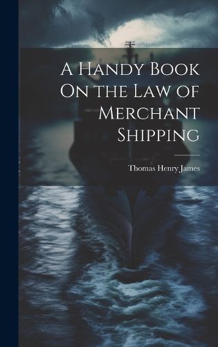 Cover image for A Handy Book On the Law of Merchant Shipping