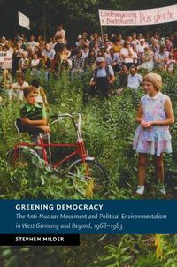 Cover image for Greening Democracy: The Anti-Nuclear Movement and Political Environmentalism in West Germany and Beyond, 1968-1983