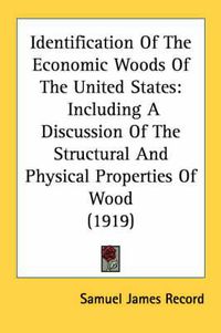 Cover image for Identification of the Economic Woods of the United States: Including a Discussion of the Structural and Physical Properties of Wood (1919)