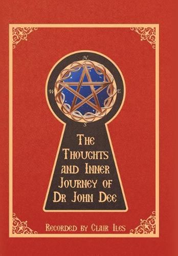 The Thoughts and Inner Journey of Dr. John Dee