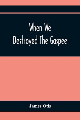 Cover image for When We Destroyed The Gaspee: A Story Of Narragansett Bay In 1772