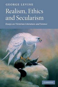 Cover image for Realism, Ethics and Secularism: Essays on Victorian Literature and Science