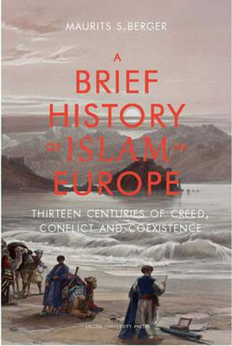 Cover image for A Brief History of Islam in Europe: Thirteen Centuries of Creed, Conflict and Coexistence