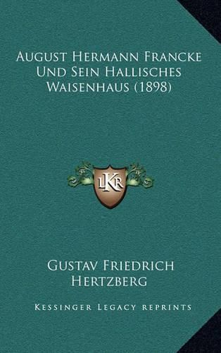 August Hermann Francke Und Sein Hallisches Waisenhaus (1898)