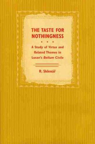 The Taste for Nothingness: A Study of Virtus and Related Themes in Lucan's   Bellum Civile