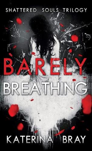 Cover image for Barely Breathing: Shattered Souls Trilogy Book 1