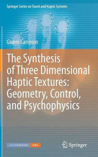 Cover image for The Synthesis of Three Dimensional Haptic Textures: Geometry, Control, and Psychophysics