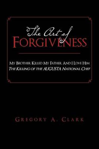 Cover image for The Art of Forgiveness: My Brother Killed My Father And I Love Him