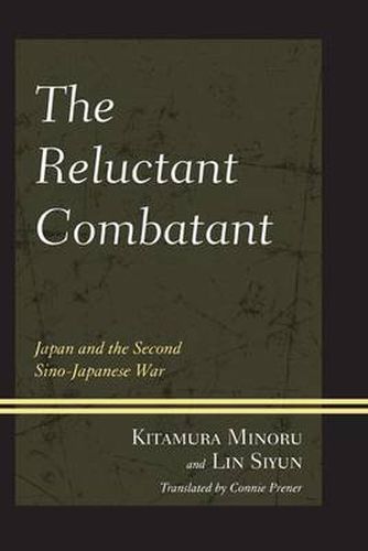 Cover image for The Reluctant Combatant: Japan and the Second Sino-Japanese War