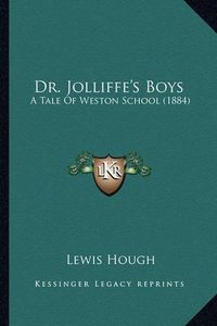 Cover image for Dr. Jolliffe's Boys: A Tale of Weston School (1884)