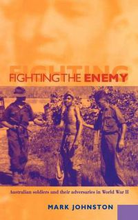 Cover image for Fighting the Enemy: Australian Soldiers and their Adversaries in World War II