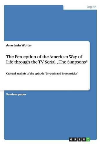 The Perception of the American Way of Life through the TV Serial  The Simpsons: Cultural analysis of the episode Mypods and Broomsticks