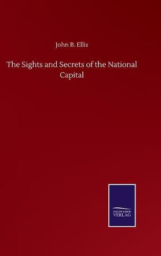 Cover image for The Sights and Secrets of the National Capital