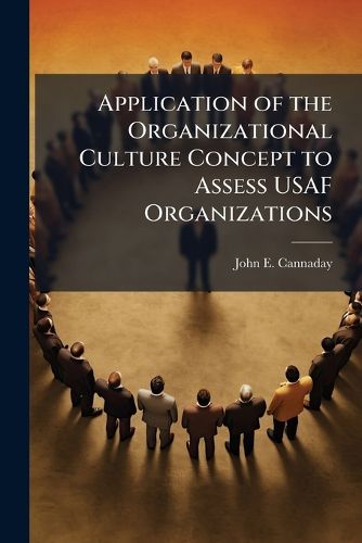 Cover image for Application of the Organizational Culture Concept to Assess USAF Organizations