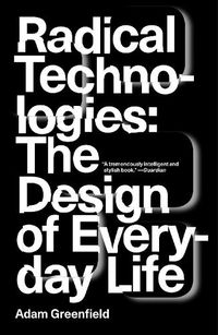 Cover image for Radical Technologies: The Design of Everyday Life