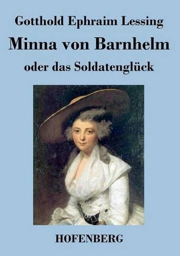 Cover image for Minna von Barnhelm, oder das Soldatengluck: Ein Lustspiel in funf Aufzugen