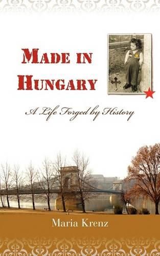 Cover image for Made in Hungary: A Life Forged by History