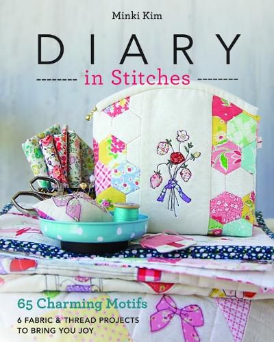 Cover image for Diary in Stitches: 65 Charming Motifs - 6 Fabric & Thread Projects to Bring You Joy