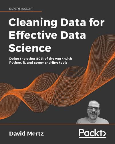 Cover image for Cleaning Data for Effective Data Science: Doing the other 80% of the work with Python, R, and command-line tools