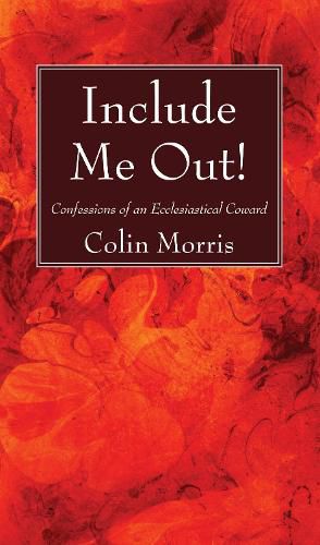 Cover image for Include Me Out!: Confessions of an Ecclesiastical Coward