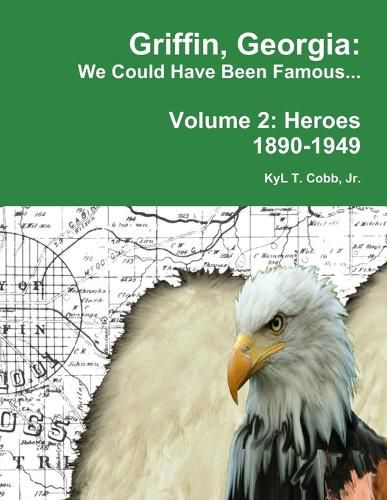 Griffin, Georgia: We Could Have Been Famous... Volume 2: Heroes, 1890-1949